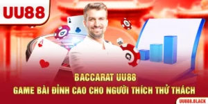 Baccarat UU88 – Game Bài Đỉnh Cao Cho Người Thích Thử Thách
