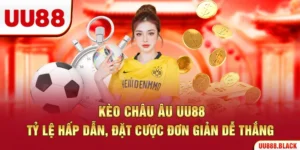 Kèo Châu Âu UU88 – Tỷ Lệ Hấp Dẫn, Đặt Cược Đơn Giản Dễ Thắng